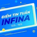 Điểm tin tuần Infina 13/9 – 19/9