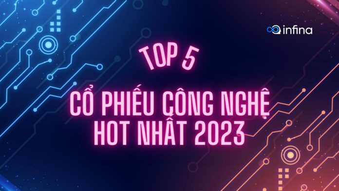 TOP 5 cổ phiếu công nghệ dẫn đầu thị trường chứng khoán tại Việt Nam