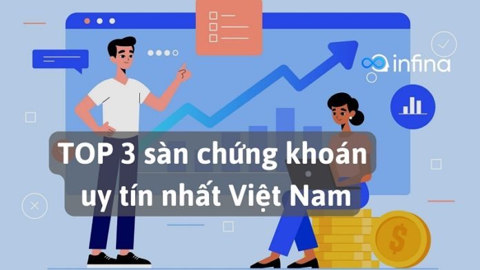 TOP 3 sàn giao dịch chứng khoán uy tín, minh bạch nhất Việt Nam
