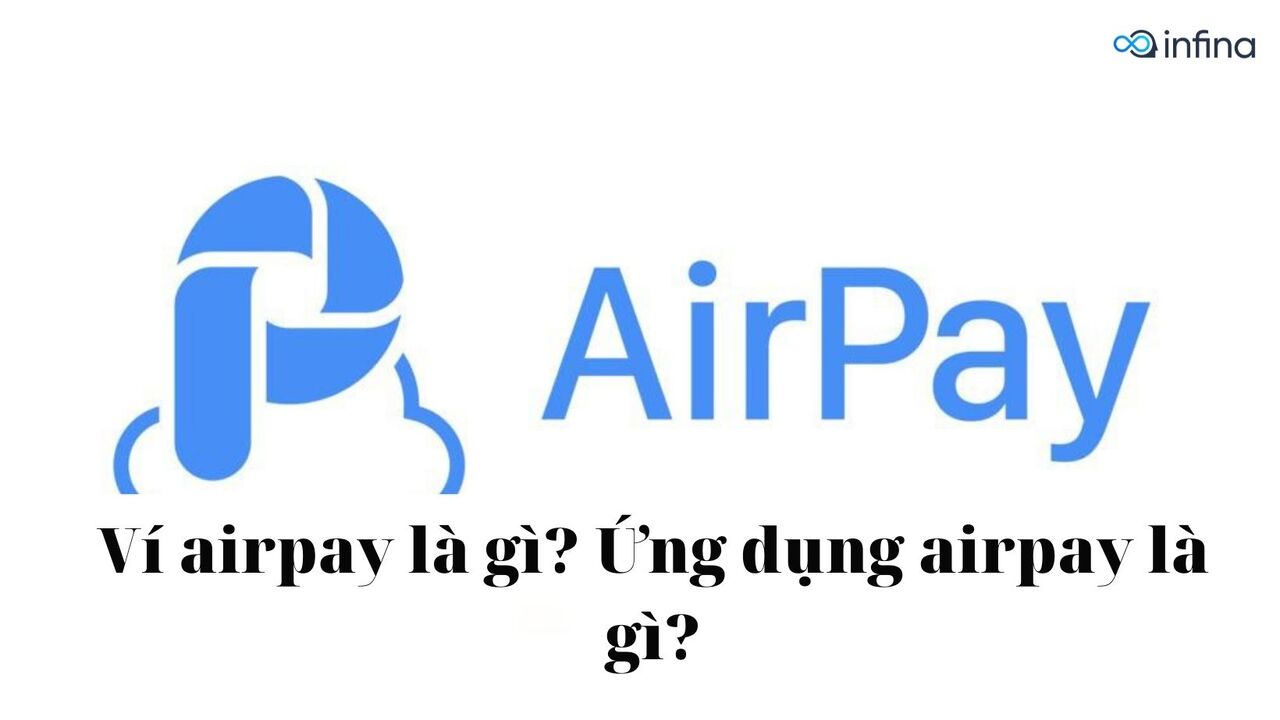 Ví Airpay là gì? Hướng dẫn cách đăng ký, nạp tiền cực đơn giản