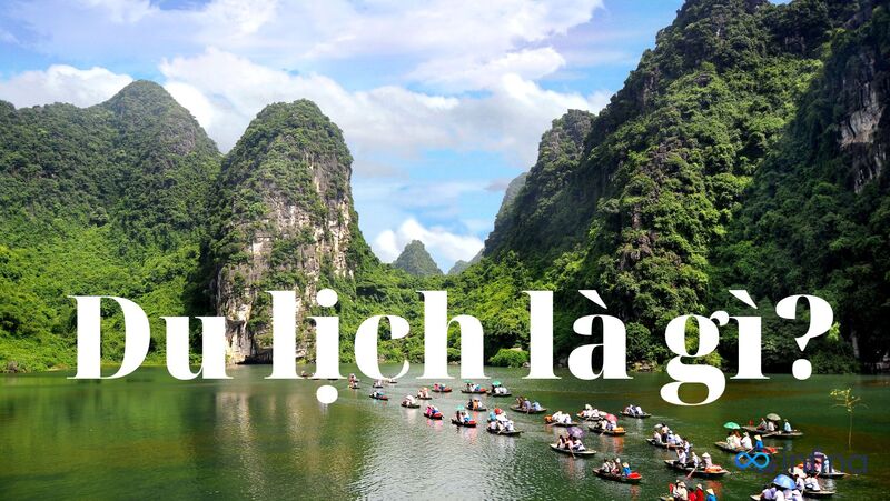 Du lịch là gì? Các loại hình du lịch phổ biến tại Việt Nam được ưa chuộng