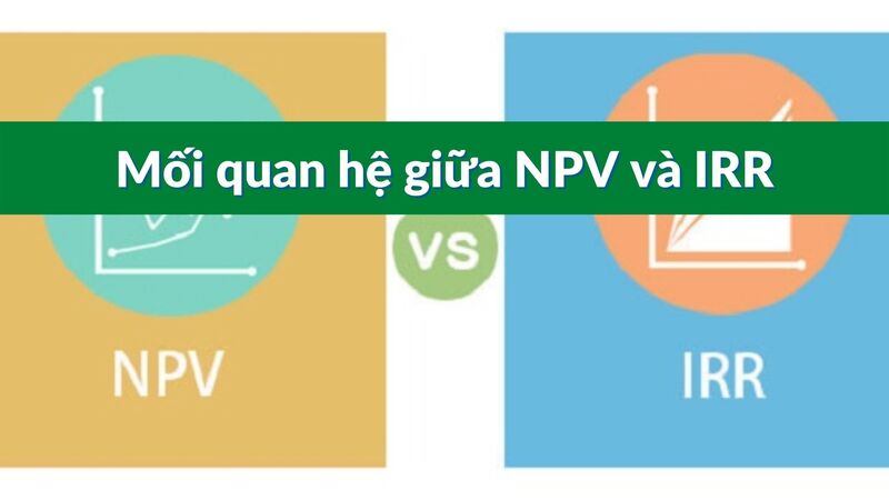 NPV và IRR có mối quan hệ như thế nào?