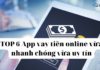 TOP 6 App vay tiền online vừa nhanh chóng lại uy tín nhất TOP 6 App vay tiền online vừa nhanh chóng lại uy tín nhất