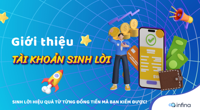 Tài Khoản Sinh Lời Infina – Sinh Lời Hiệu Quả Từ Từng Đồng Tiền Mà Bạn Kiếm Được Tài Khoản Sinh Lời Infina – Sinh Lời Hiệu Quả Từ Từng Đồng Tiền Mà Bạn Kiếm Được