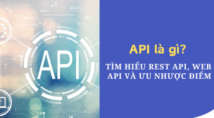 API là gì? Tìm hiểu REST API, Web API và ưu nhược điểm API là gì? Tìm hiểu REST API, Web API và ưu nhược điểm