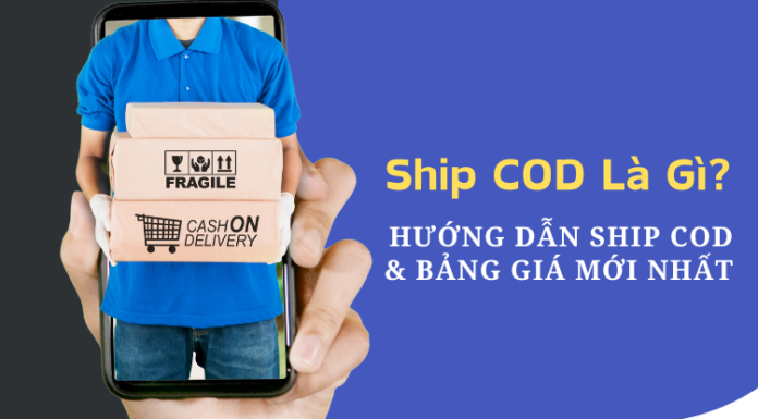Ship COD là gì? Hướng dẫn ship COD và bảng giá mới nhất Ship COD Là Gì? Hướng Dẫn Ship COD Và Bảng Giá Mới Nhất