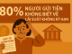 80% Người dùng ngân hàng không biết về lãi suất không kỳ hạn